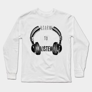 Learn to listen Long Sleeve T-Shirt